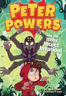 Peter Powers and the Itchy Insect Invasion! by Clark, Kent