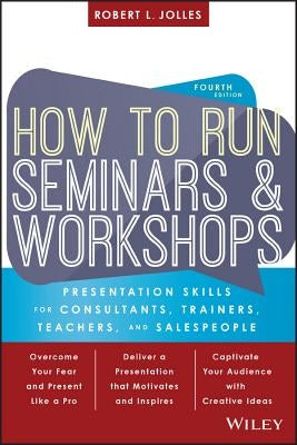 How to Run Seminars and Workshops by Jolles, Robert L.