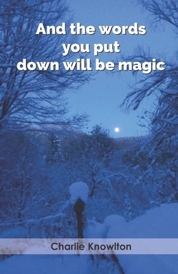 And the words you put down will be magic by Knowlton, Charlie