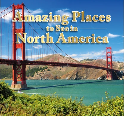 Amazing Places to See in North America by Publications International Ltd