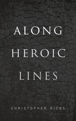 Along Heroic Lines by Ricks, Christopher