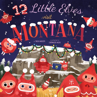 12 Little Elves Visit Montana: Volume 6 by Madson, Trish