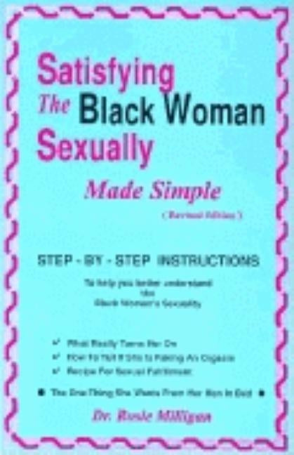Satisfying The Black Woman Sexually Made Simple Revised Edition by Milligan, Rosie