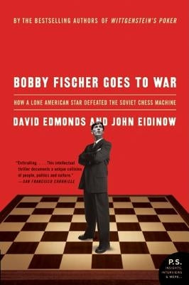 Bobby Fischer Goes to War: How a Lone American Star Defeated the Soviet Chess Machine by Edmonds, David