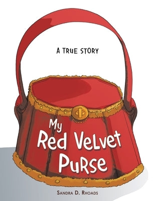 My Red Velvet Purse: A True Story by Rhoads, Sandra D.