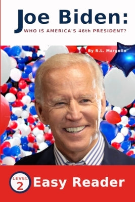 Joe Biden Who Is America's 46th President?: Easy Reader for Children- Level 2 by Margolin, R. L.