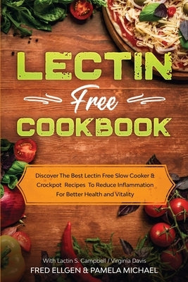 Lectin Free Cookbook: Discover The Best Lectin Free Slow Cooker, Crockpot Recipes To Reduce Inflammation For Better Health and Vitality: Wit by Ellgen, Fred