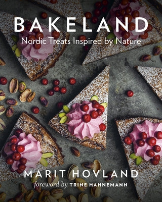 Bakeland: Nordic Treats Inspired by Nature by Hovland, Marit