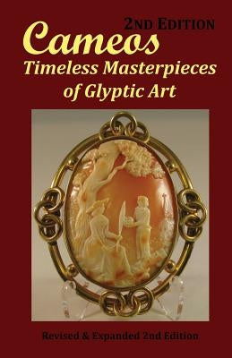 Cameos: Timeless Masterpieces of Glyptic Art: Revised and Expanded 2nd Edition by Comer, Arthur L., Jr.