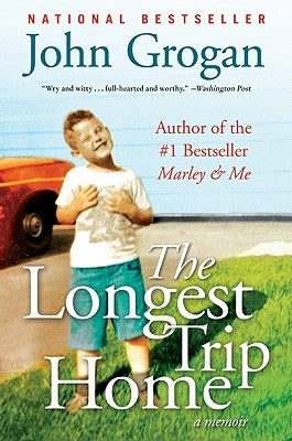 The Longest Trip Home: A Memoir by Grogan, John