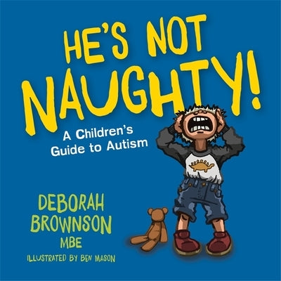He's Not Naughty!: A Children's Guide to Autism by Brownson, Deborah