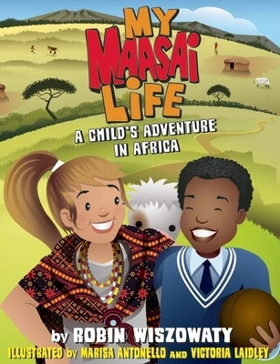 My Maasai Life: A Child's Adventure in Africa by Wiszowaty, Robin