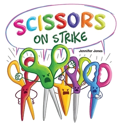 Scissors on Strike: A Funny, Rhyming, Read Aloud Kid's Book About Respect and Kindness for School Supplies by Jones, Jennifer