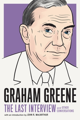 Graham Greene: The Last Interview: And Other Conversations by Greene, Graham