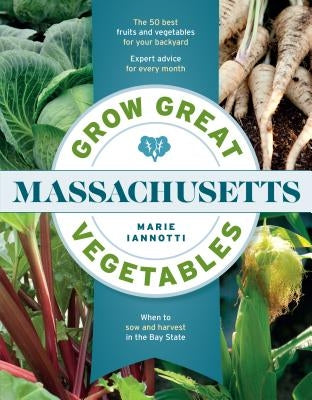 Grow Great Vegetables in Massachusetts by Iannotti, Marie