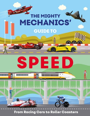 The Mighty Mechanics Guide to Speed: From Fighter Jets to Rocket Sleds by Allan, John
