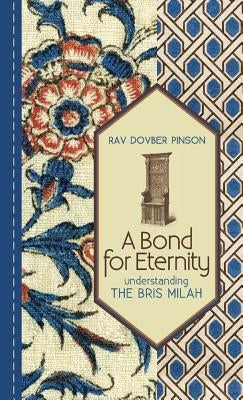 A Bond for Eternity: Understanding the Bris Milah by Pinson, Dovber