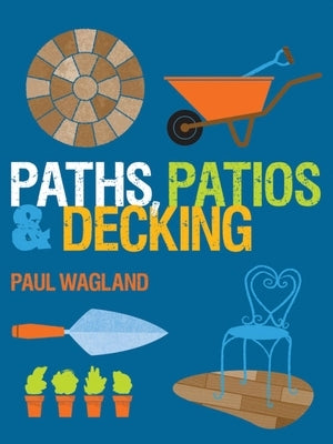 Paths, Patios & Decking by Wagland, Paul