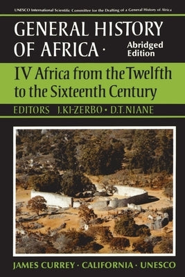 UNESCO General History of Africa, Vol. IV, Abridged Edition: Africa from the Twelfth to the Sixteenth Century Volume 4 by KI-Zerbo, Joseph