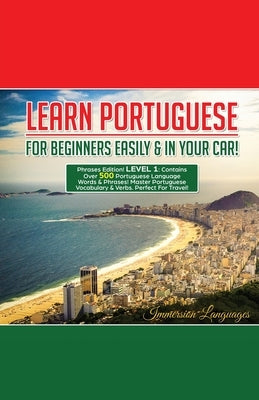 Learn Portuguese For Beginners Easily And In Your Car! Phrases Edition Contains 500 Portuguese Phrases by Languages, Immersion