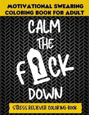 Calm The F*ck Down: An Irreverent Adult Coloring Book, Motivational Swearing Coloring Book For Adult, Stress Reliever Coloring book by Mantiz, Mandala