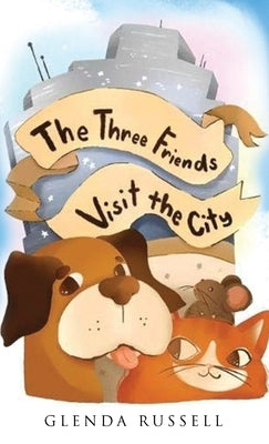 The Three Friends Visit the City by Russell, Glenda