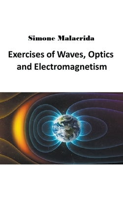 Exercises of Waves, Optics and Electromagnetism by Malacrida, Simone