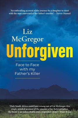 UNFORGIVEN - Face to Face with my Father's Killer by McGregor, Liz