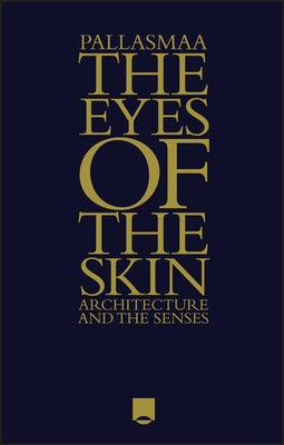 The Eyes of the Skin by Pallasmaa, Juhani