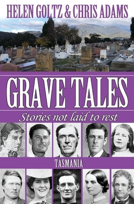 Grave Tales: Tasmania by Goltz, Helen