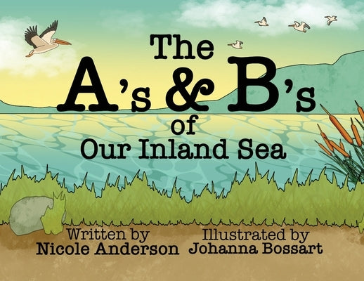 The A's and B's of Our Inland Sea by Anderson, Nicole M.