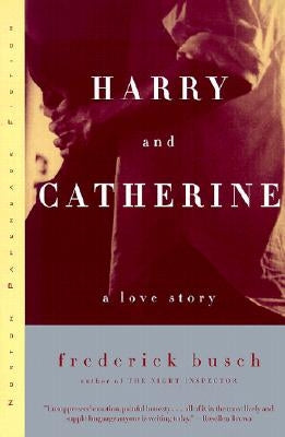 Harry and Catherine: A Love Story by Busch, Frederick