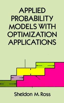 Applied Probability Models with Optimization Applications by Ross, Sheldon M.