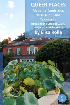 Queer Places: Central Time Zone (Alabama, Louisiana, Mississippi, Tennessee): Retracing the steps of LGBTQ people around the world by Rolle, Elisa