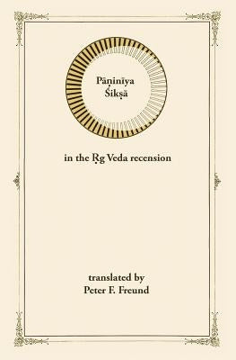 Paniniya Shiksha: in the Rig Veda Recension by Freund, Peter F.