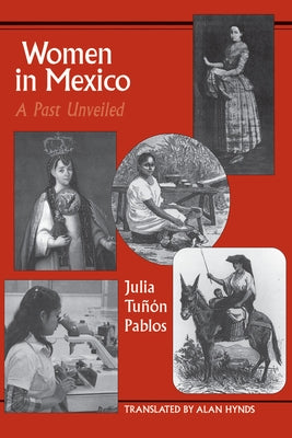 Women in Mexico: A Past Unveiled by Tu&#241;&#243;n Pablos, Julia