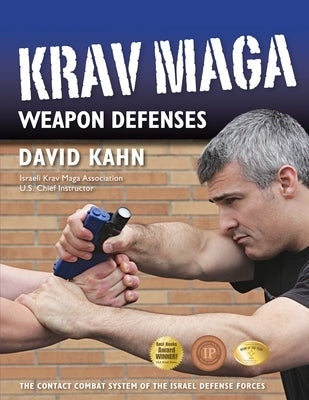 Krav Maga Weapon Defenses: The Contact Combat System of the Israel Defense Forces by Kahn, David