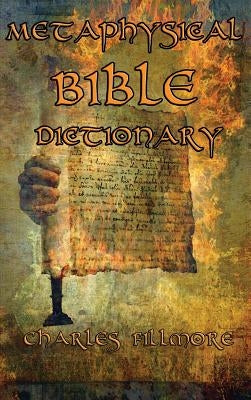 Metaphysical Bible Dictionary by Fillmore, Charles