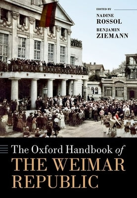 The Oxford Handbook of the Weimar Republic by Rossol, Nadine