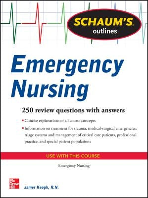 Schaum's Outline of Emergency Nursing: 242 Review Questions by Keogh, Jim