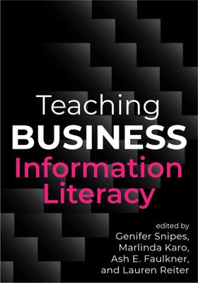 Teaching Business Information Literacy by Snipes, Genifer