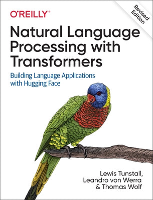 Natural Language Processing with Transformers, Revised Edition by Tunstall, Lewis