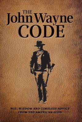 The John Wayne Code: Wit, Wisdom and Timeless Advice by Media Lab Books