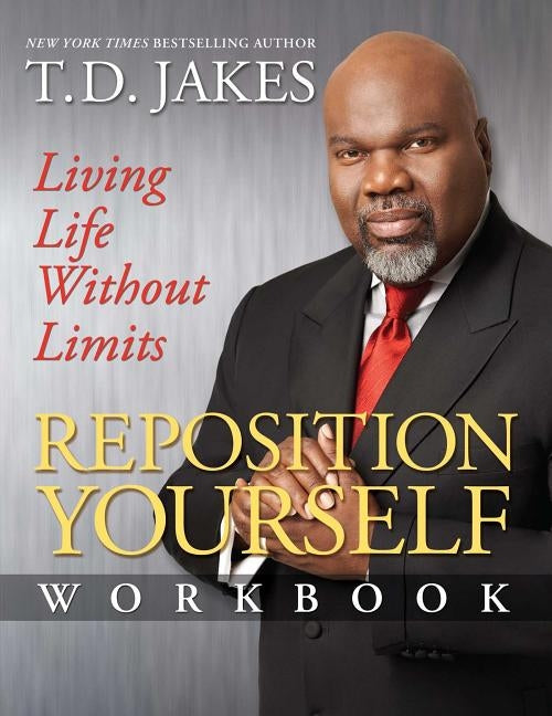 Reposition Yourself Workbook: Living Life Without Limits by Jakes, T. D.