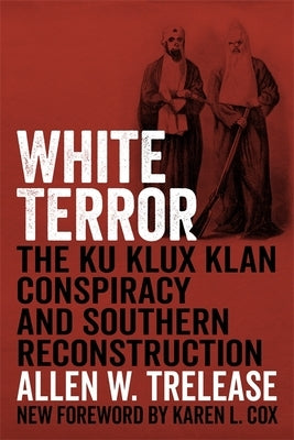 White Terror: The Ku Klux Klan Conspiracy and Southern Reconstruction by Trelease, Allen W.