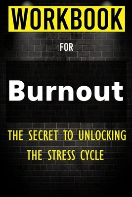 Workbook for Burnout: The Secret to Unlocking the Stress Cycle by Bookz, Mygrowth