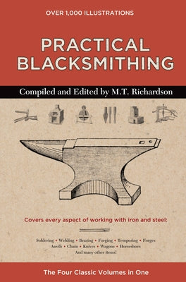 Practical Blacksmithing: The Four Classic Volumes in One by Richardson, M. T.