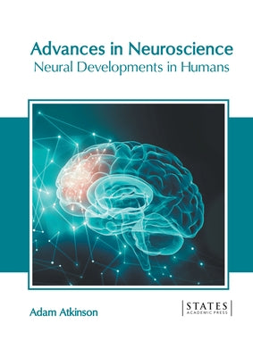 Advances in Neuroscience: Neural Developments in Humans by Atkinson, Adam