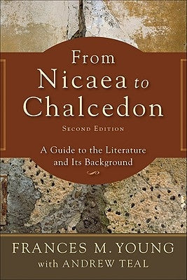 From Nicaea to Chalcedon: A Guide to the Literature and Its Background by Young, Frances M.