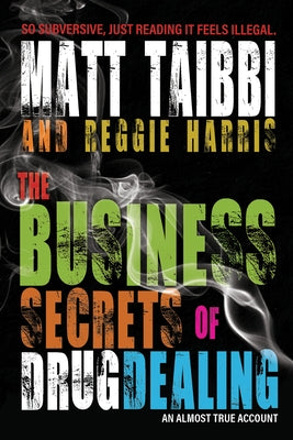 The Business Secrets of Drug Dealing by Taibbi, Matt